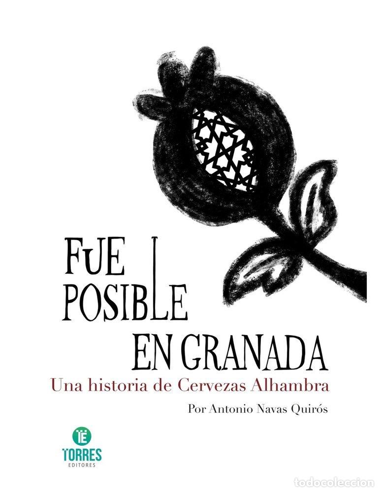 books: FUE POSIBLE EN GRANADA UNA HISTORIA DE CERVEZAS ALHAMBRA - NAVAS QUIROS, ANTONIO