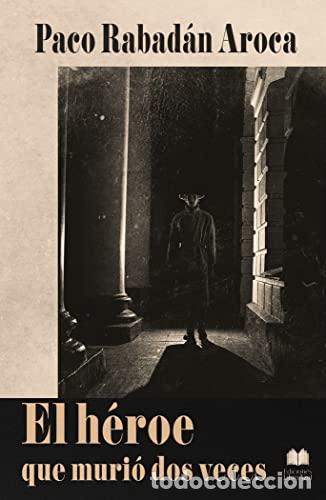 B&uuml;cher: EL HEROE QUE MURI&Oacute; DOS VECES - RABAD&Aacute;N AROCA, PACO