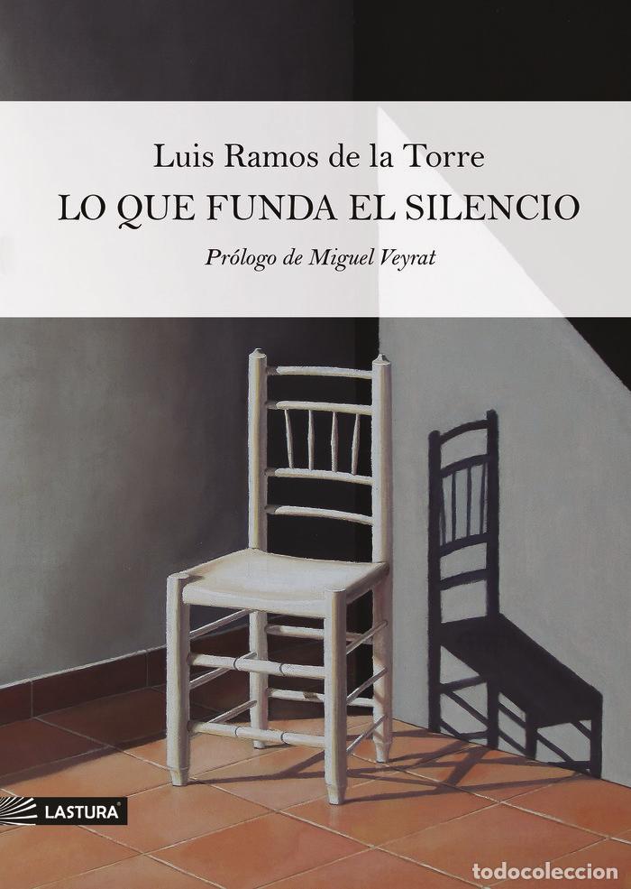 Libri: LO QUE FUNDA EL SILENCIO - RAMOS DE LA TORRE, LUIS