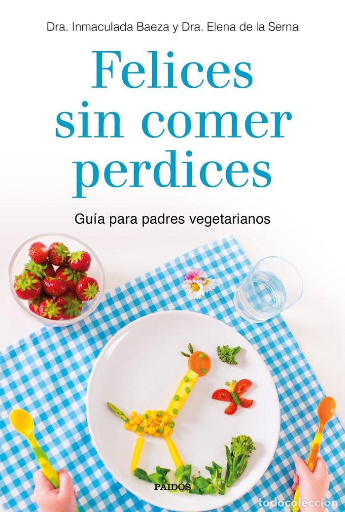 Libros: FELICES SIN COMER PERDICES - DRA. INMACULADA BAEZA Y DRA. ELENA DE LA