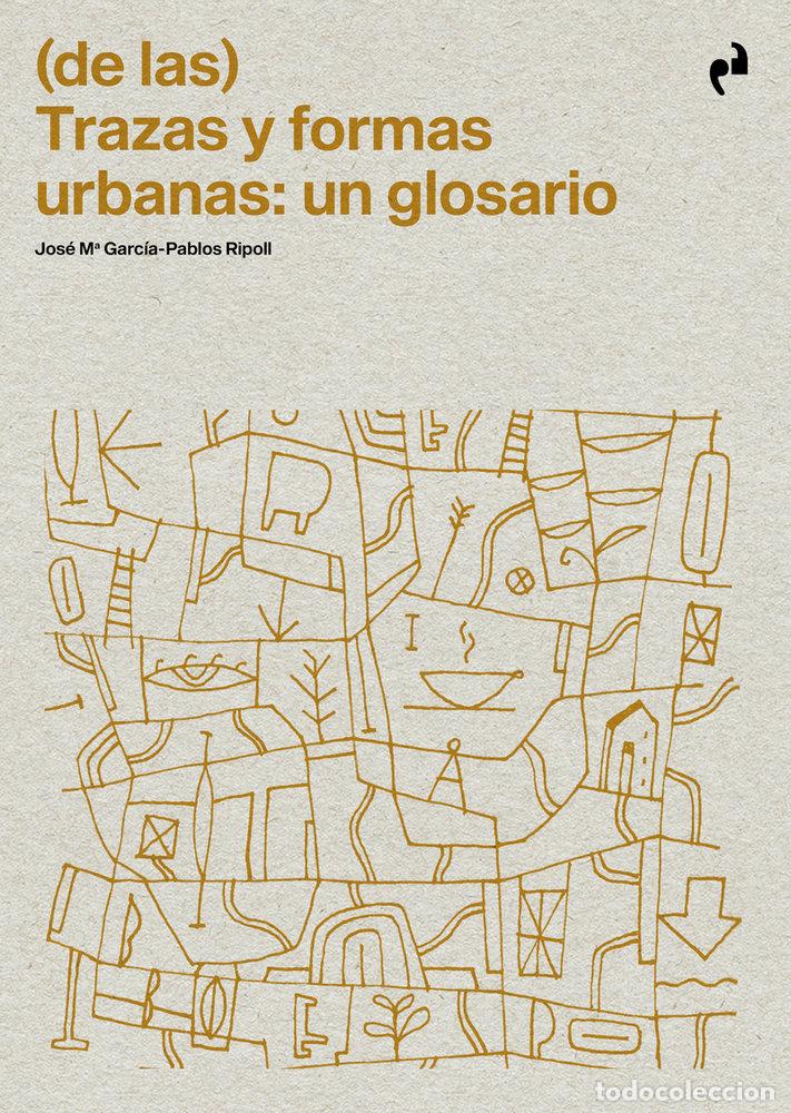 Libros: DE LAS TRAZAS Y FORMAS URBANAS UN GLOSARIO - GARCIA-PABLOS RIPOLL, JOSE MARIA