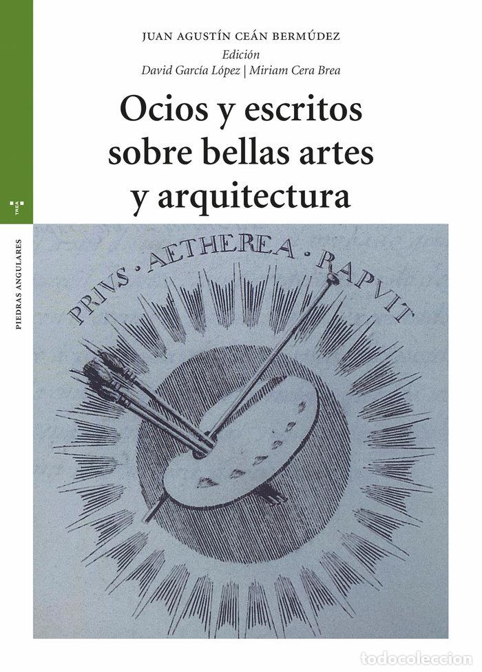 books: OCIOS Y ESCRITOS SOBRE BELLAS ARTES Y ARQUITECTURA - CEAN BERMUDEZ, JUAN AGUSTIN