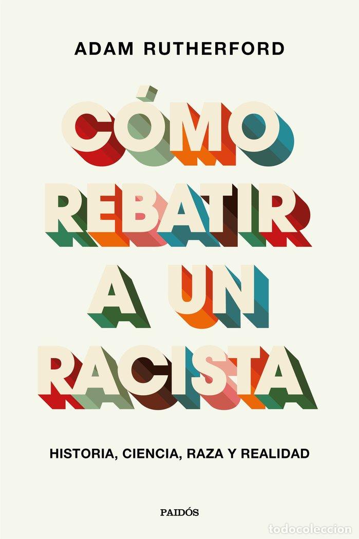 books: COMO REBATIR A UN RACISTA - ADAM RUTHERFORD