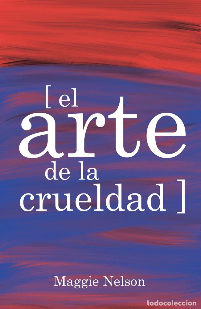 Libros: ARTE DE LA CRUELDAD,EL - NELSON, MAGGIE