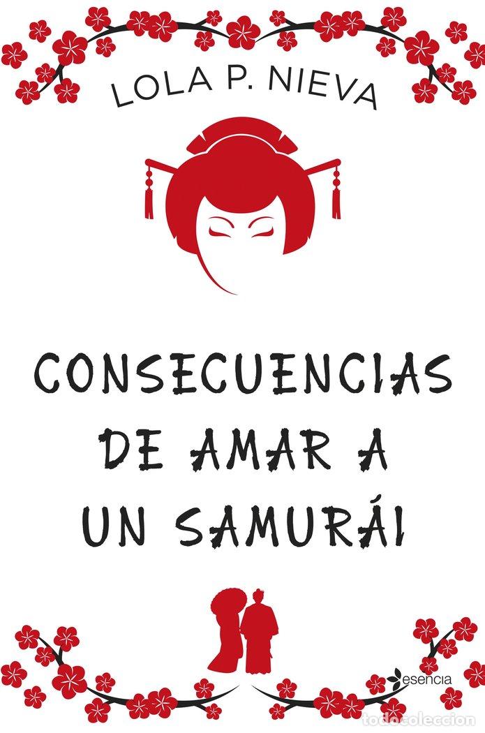 Libros: CONSECUENCIAS DE AMAR A UN SAMURAI - LOLA P NIEVA