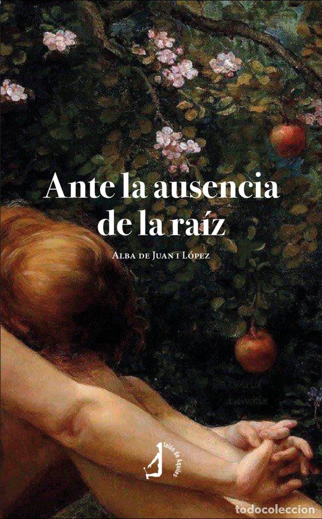 Libri: ANTE LA AUSENCIA DE LA RAIZ - DE JUAN I LOPEZ, ALBA