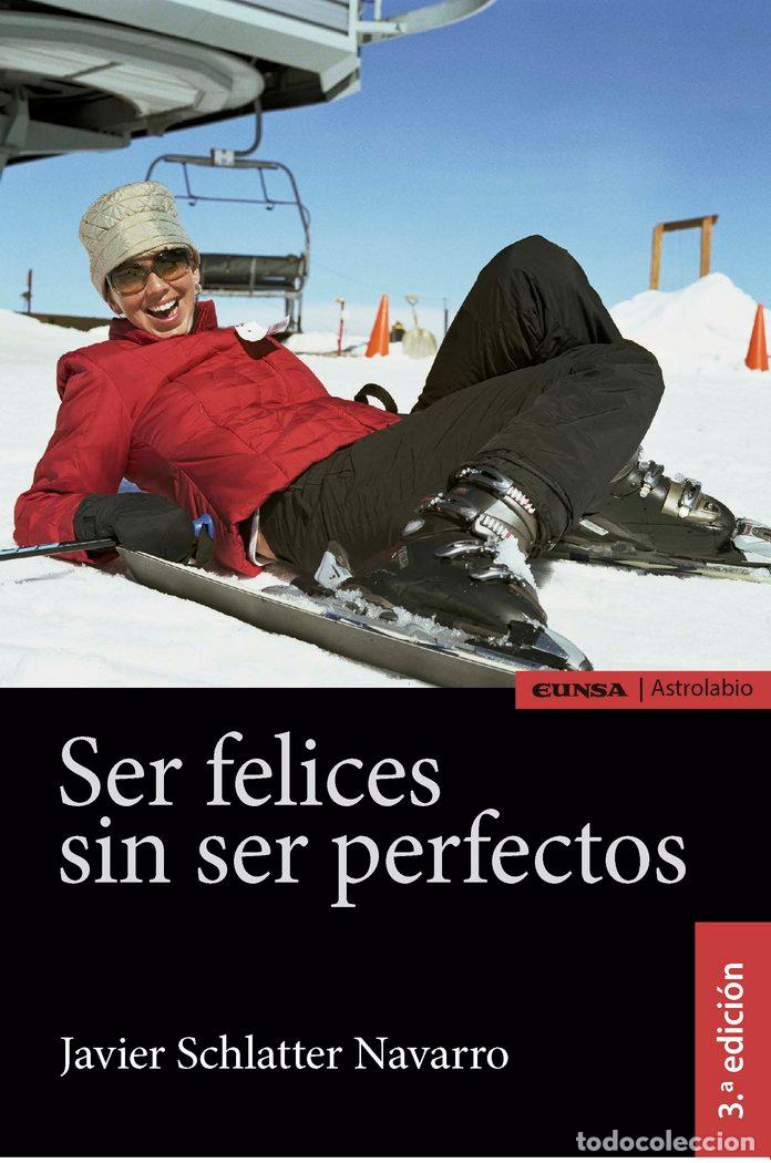 Libros: SER FELICES SIN SER PERFECTOS - SCHLATTER NAVARRO, JAVIER
