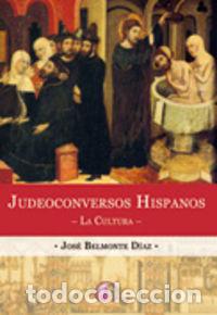 Libros: JUDEOCONVERSOS HISPANOS LA CULTURA - BELMONTE DIAZ, JOSE