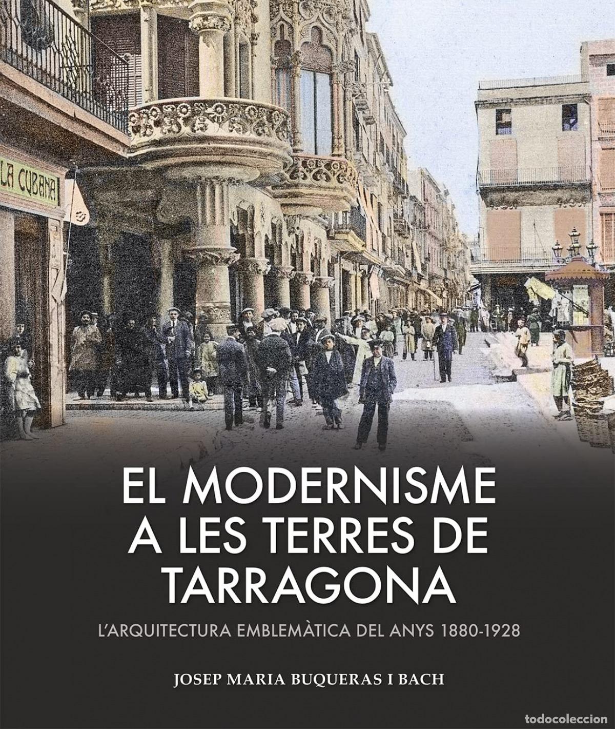 Libros: EL MODERNISME A LES TERRES DE TARRAGONA - Buqueras, Josep Maria