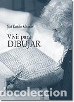 Livros: VIVIR PARA DIBUJAR - SANCHEZ SANZ, JOSE RAMON