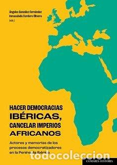 Libri: HACER DEMOCRACIAS IBERICAS CANCELAR IMPERIOS AFRICANOS - GONZALEZ-FERNANDEZ, ANGELES