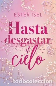 Livros: HASTA DESGASTAR EL CIELO - ISEL, ESTER