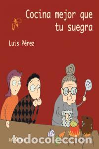 Libros: COCINA MEJOR QUE TU SUEGRA - PEREZ GARCIA, LUIS