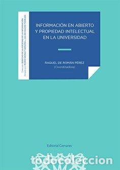 Libros: INFORMACION EN ABIERTO Y PROPIEDAD INTELECTUAL EN LA UNIVER - ROMAN PEREZ, RAQUEL DE