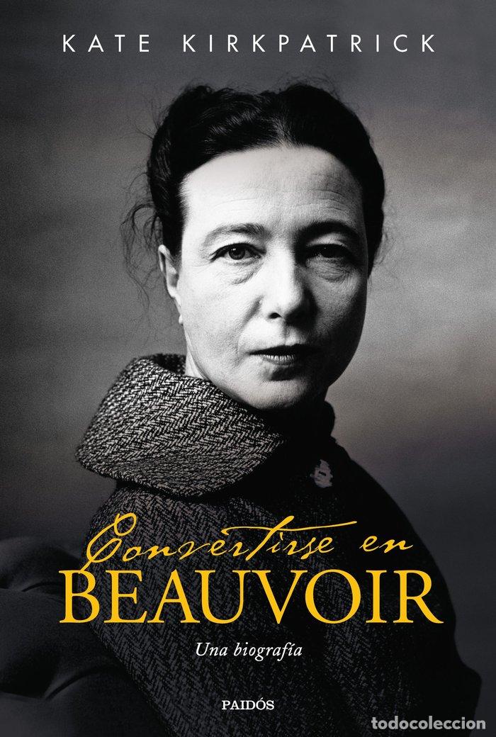 Libri: CONVERTIRSE EN BEAUVOIR UNA BIOGRAFIA - KATE KIRKPATRICK