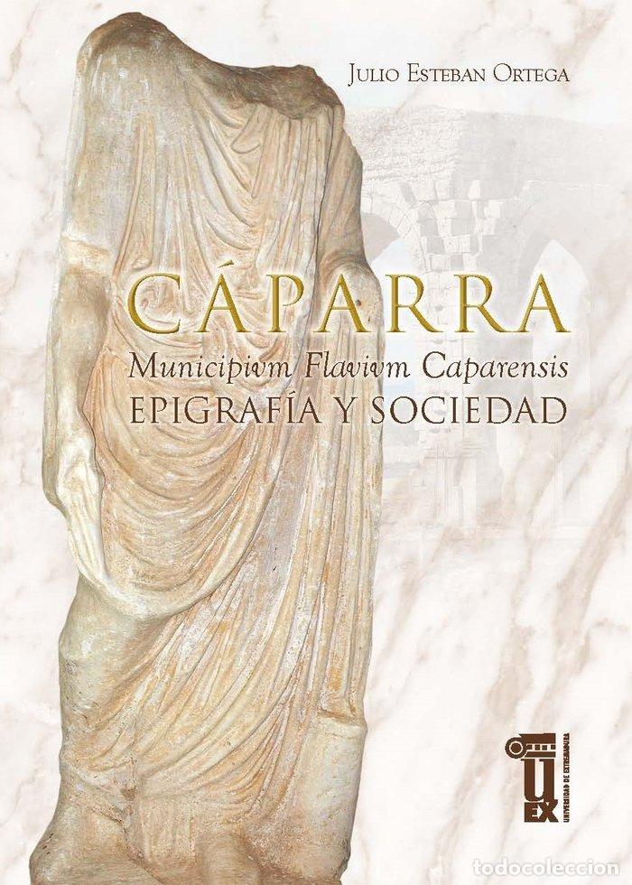 Livres: CAPARRA MVNICIPIVM FLAVIVM CAPARENSIS - ESTEBAN ORTEGA, JULIO