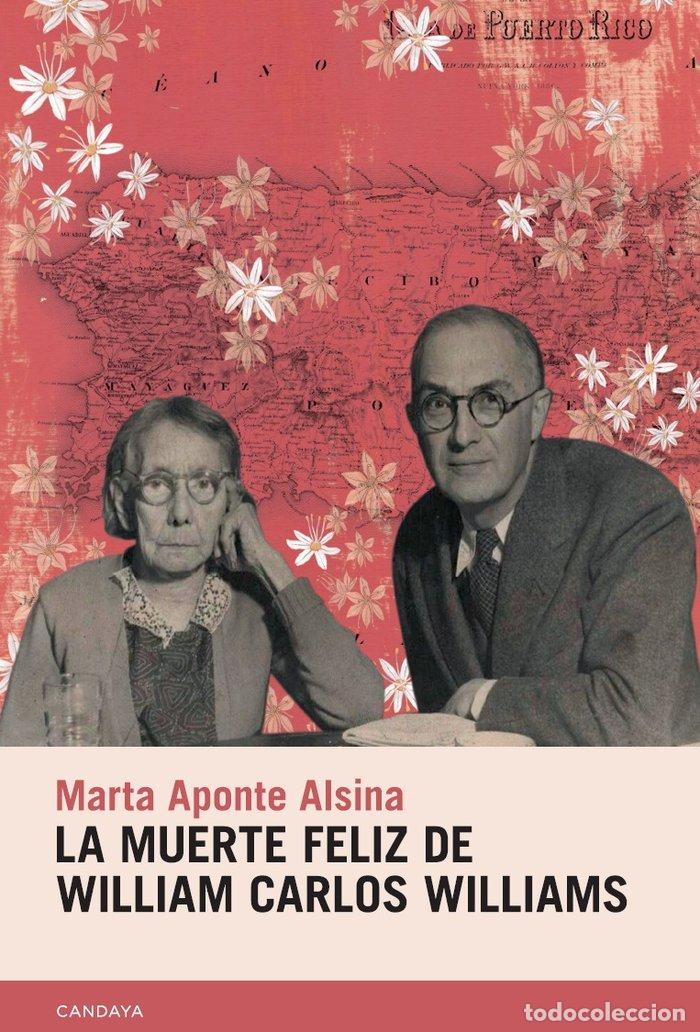 Libri: MUERTE FELIZ DE WILLIAM CARLOS WILLIAMS,LA - APONTE ALSINA, MARTA