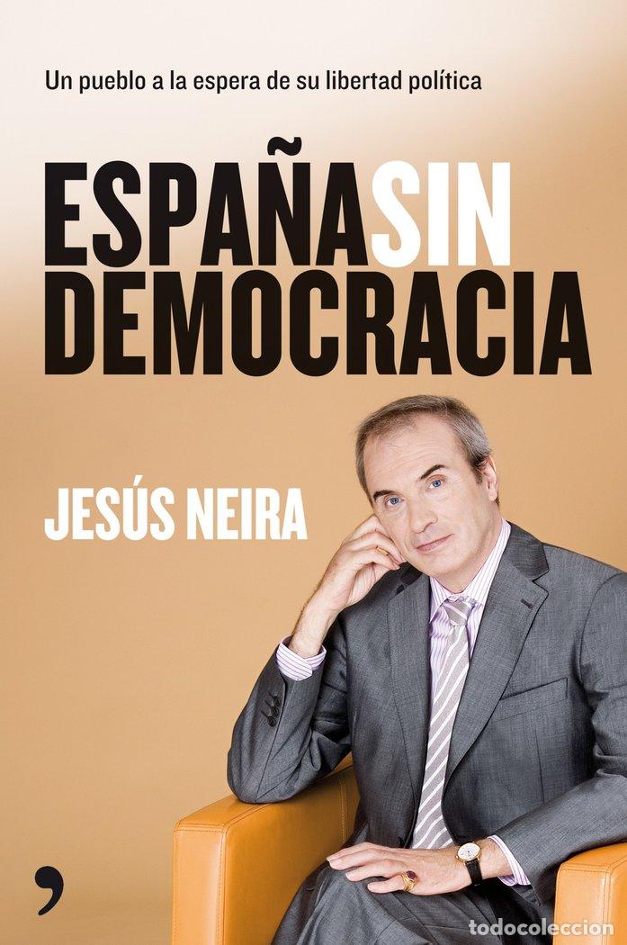 Libros: ESPA&Ntilde;A SIN DEMOCRACIA - NEIRA, JESUS