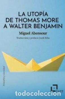 Libri: UTOPIA DE THOMAS MORE A WALTER BENJAMIN,LA - ABENSOUR, MIGUEL