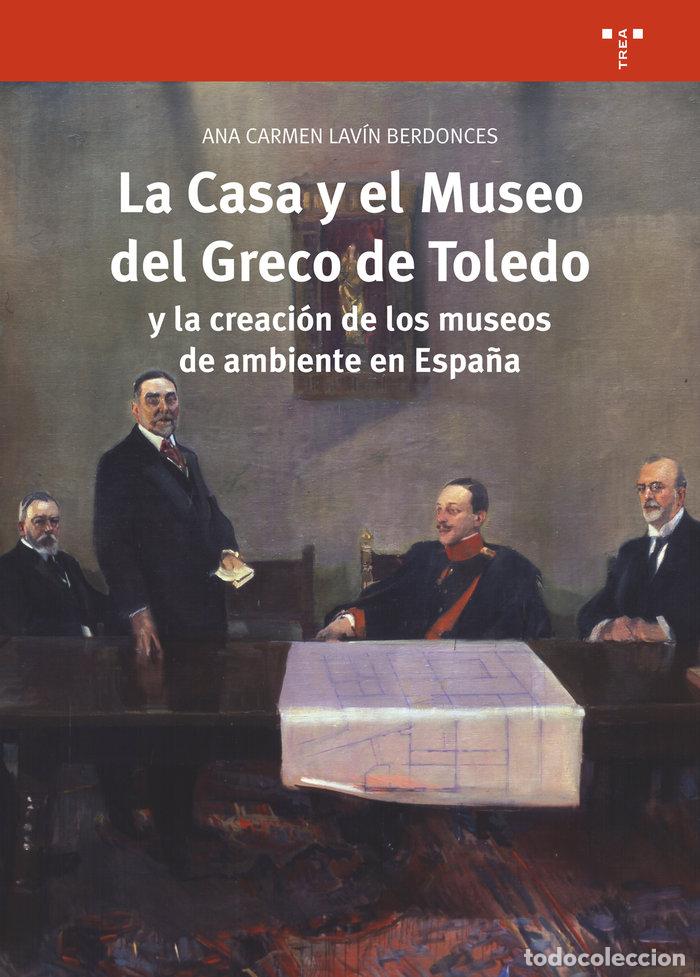 Libri: CASA Y EL MUSEO DEL GRECO DE TOLEDO Y LA CREACION DE LOS MUS - LAVIN BERDONCES, ANA CARMEN