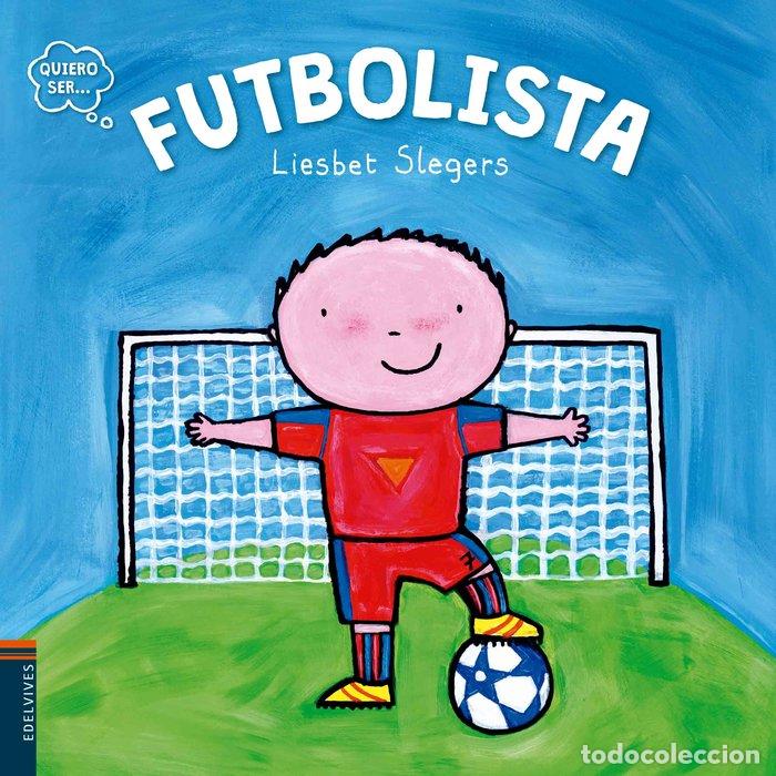Libros: QUIERO SER FUTBOLISTA - SLEGERS, LIESBET