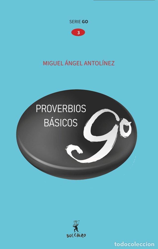 books: PROVERBIOS DE GO BASICOS - ANTOLINEZ ANTOLIN, MIGUEL ANGEL