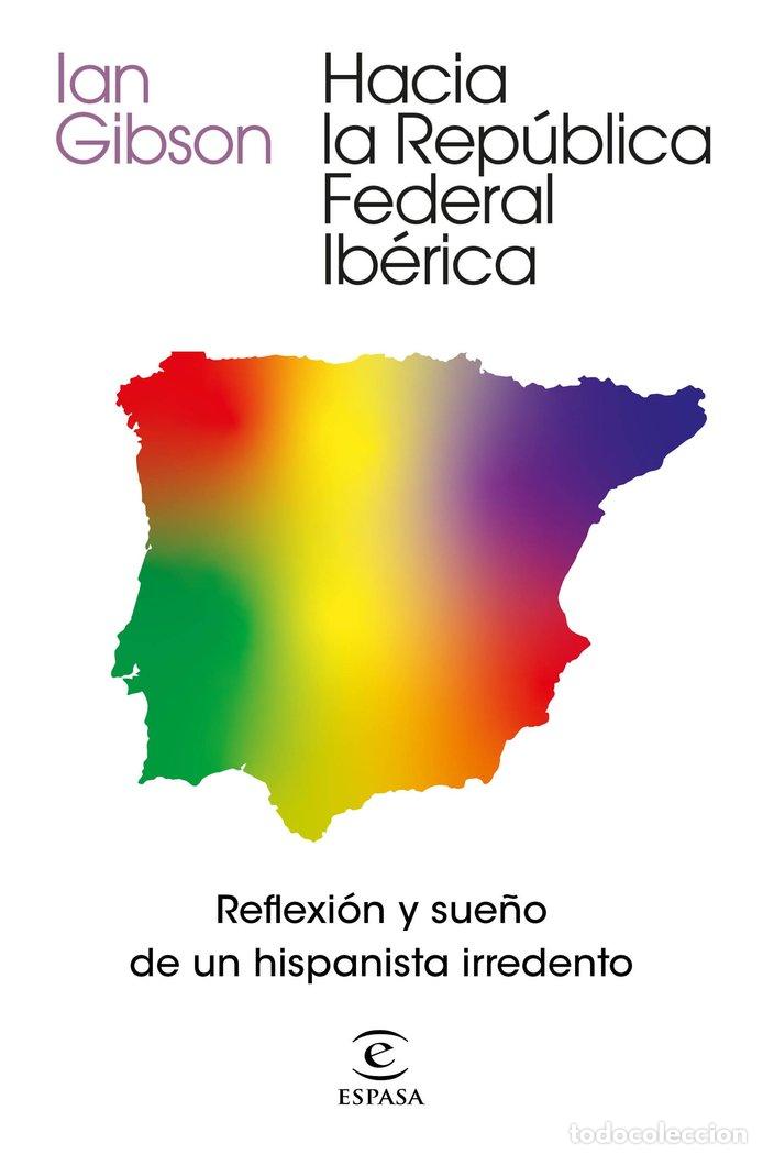books: HACIA LA REPUBLICA FEDERAL IBERICA REFLEXION Y SUE&Ntilde;O DE UN - IAN GIBSON