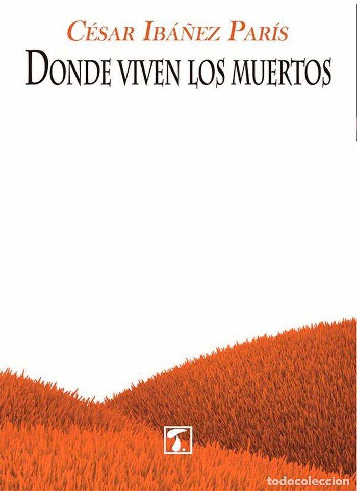 Libri: DONDE VIVEN LOS MUERTOS - IBA&Ntilde;EZ PARIS, CESAR