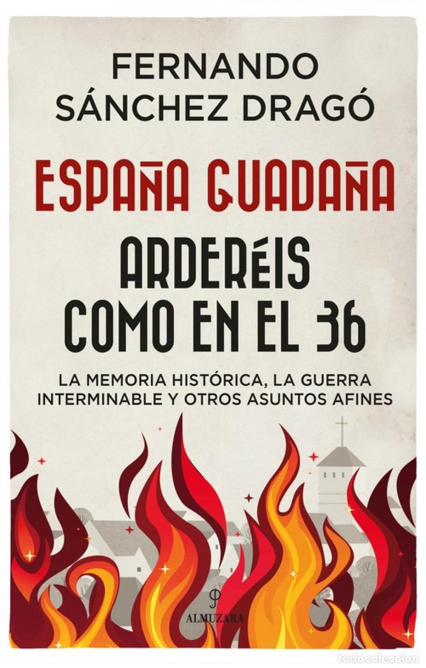 Livres: ESPA&Ntilde;A GUADA&Ntilde;A. ARDER&Egrave;IS COMO EN EL 36 - S&aacute;nchez Drag&oacute;, Fernando