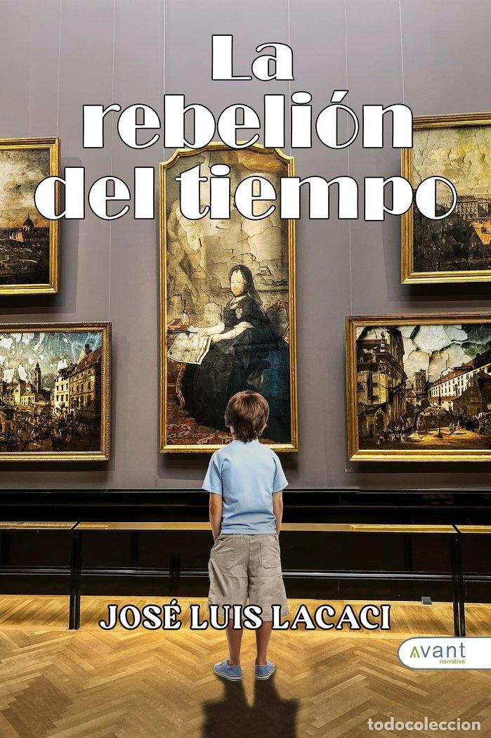 Libri: LA REBELION DEL TIEMPO - LACACI LOPEZ, JOSE LUIS