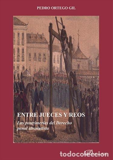 books: ENTRE JUECES Y REOS. LAS POSTRIMERIAS DEL DERECHO PENAL ABSO - ORTEGO GIL, PEDRO