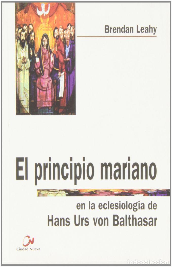 Libros: PRINCIPIO MARIANO EN LA ECLESIOLOGIA DE H.U. VON BALTHASAR,E - LEAHY, BRENDAN