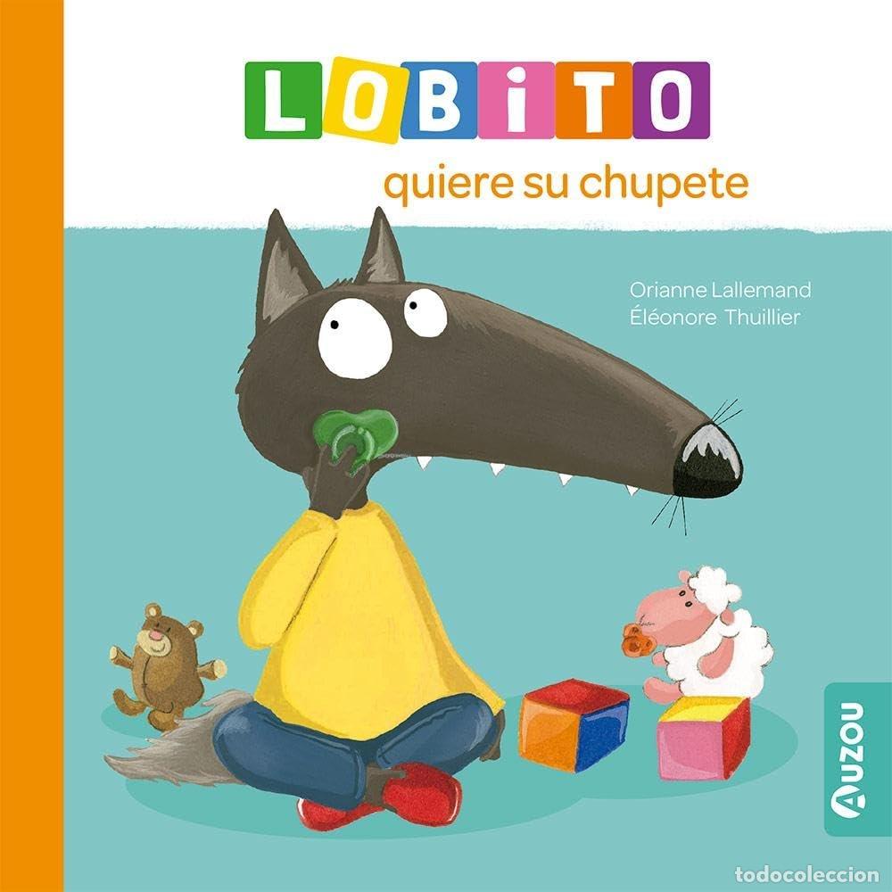 Libros: LOBITO QUIERE SU CHUPETE - LALLEMAND, ORIANNE