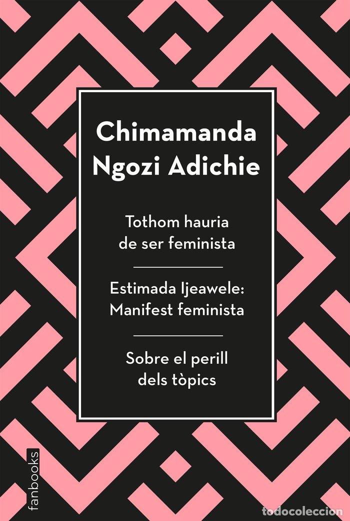 Livres: TOTHOM HAURIA DE SER FEMINISTA, ESTIMADA IJEAWELE I SOBRE EL - NGOZI ADICHIE, CHIMAMANDA