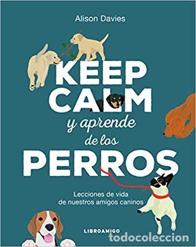 Livres: KEEP CALM Y APRENDE DE LOS PERROS - DAVIES, ALISON