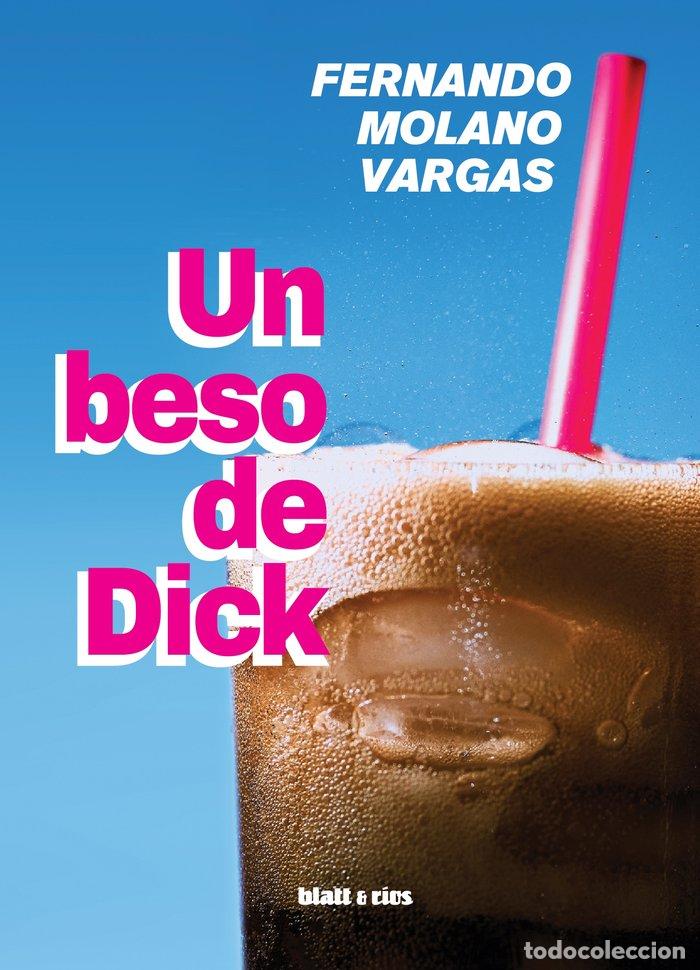 Libri: UN BESO DE DICK - MOLANO VARGAS, FERNANDO