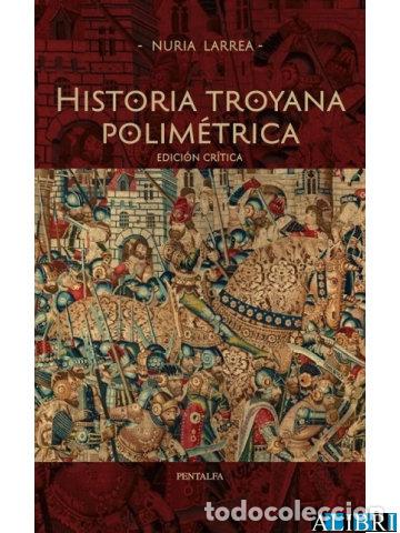 books: HISTORIA TROYANA POLIMETRICA EDICION CRITICA - LARREA VELASCO, NURIA