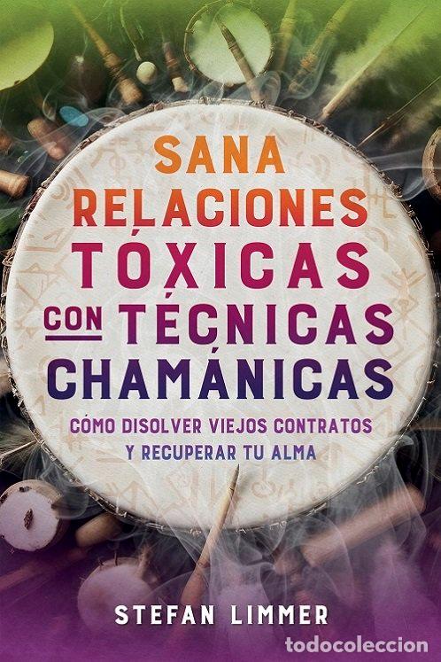 Livres: SANA RELACIONES TOXICAS CON TECNICAS CHAMANICAS - STEFAN LIMMER
