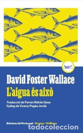 Libri: LAIGUA ES AIXO EDICIO COMMEMORATIVA 10 ANYS - FOSTER WALLACE, DAVID