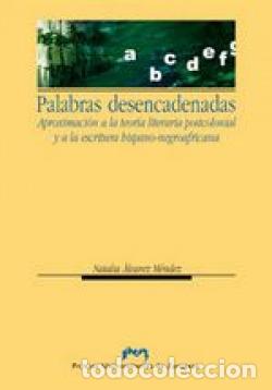 Livres: PALABRAS DESENCADENADAS. APROXIMACI&Oacute;N A LA TEOR&Iacute;A POSTCOLONIAL Y A LA ESCRITURA HISPANO-NEGROAFRICAN
