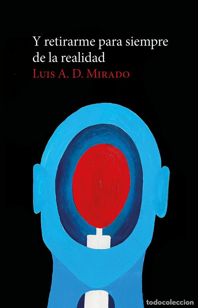 Livros: Y RETIRARME PARA SIEMPRE DE LA REALIDAD - LUIS A. D. MIRADO