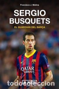 Livros: SERGIO BUSQUETS EL GUARDIAN DEL BARCA - MOLINA QUIROS, FRANCISCO JAVIER