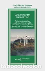 Libros: COLONIALISMO ENERGETICO TERRITORIOS DE SACRIFICIO PARA LA - JOSEFA SANCHEZ CONTRERAS
