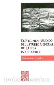 Livros: REGIMEN JURIDICO DEL ESTUDIO GENERAL DE LLEIDA (S. XIII-XVII - ESTEVE PERENDREU, FRANCESC