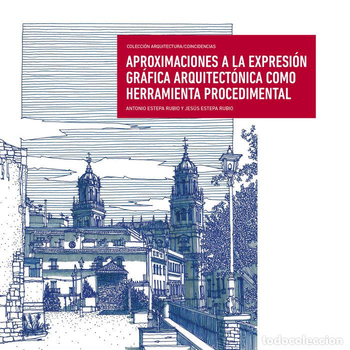 Libros: APROXIMACIONES A LA EXPRESION GRAFICA ARQUITECTONICA COMO HE - ESTEPA RUBIO, ANTONIO