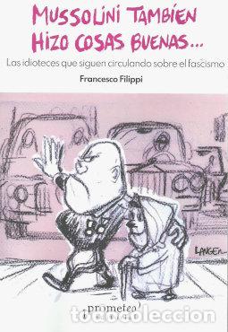 Libros: MUSSOLINI TAMBIEN HIZO COSAS BUENAS - FRANCESCO FILIPPI