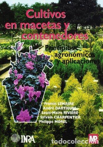 B&uuml;cher: CULTIVOS EN MACETAS Y CONTENEDORES.PRINCIPIOS AGRONOMICOS Y - LEMAIRE