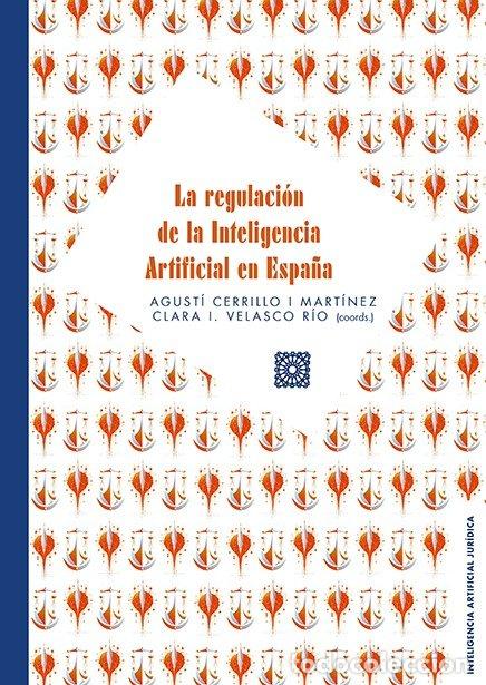 Libros: LA REGULACION DE LA INTELIGENCIA ARTIFICIAL EN ESPA&Ntilde;A - CERRILLO I MART