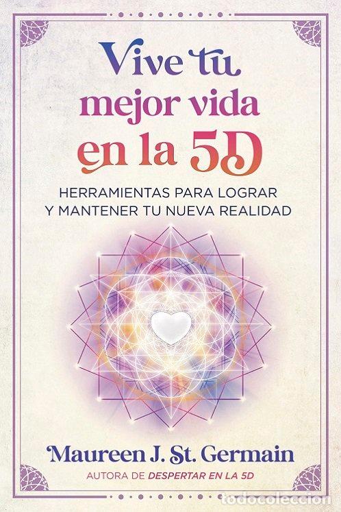 Libros: VIVE TU MEJOR VIDA EN LA 5D - MAUREEN J ST GERMAIN