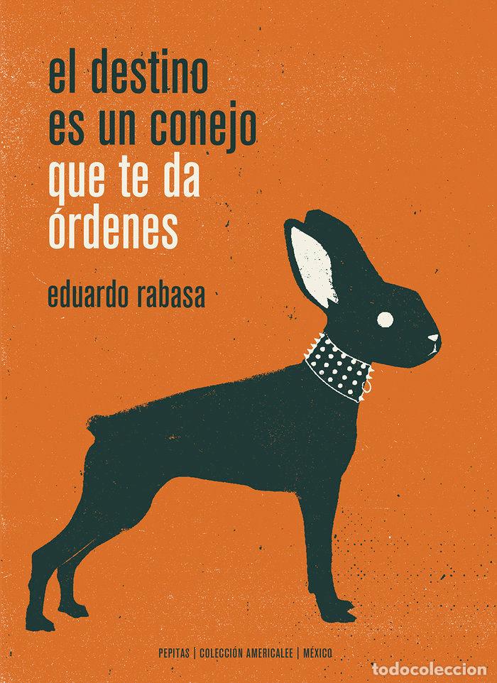 Libri: DESTINO ES UN CONEJO QUE TE DA ORDENES,EL - RABASA SALINAS, EDUARDO